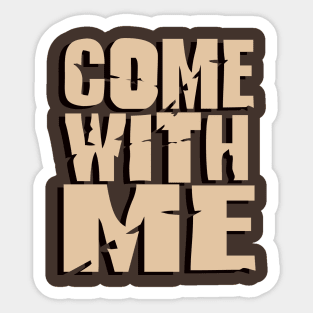 Come With Me Sticker